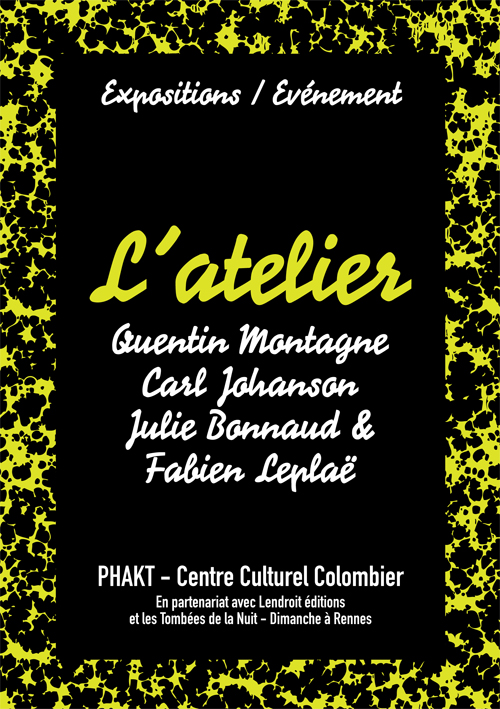 L'Atlier, du 27février au 7 avril 2017 : avec Quentin MONTAGEN, Carl JOHANSON, Julie BONNAUD et Fabien LEPLAE